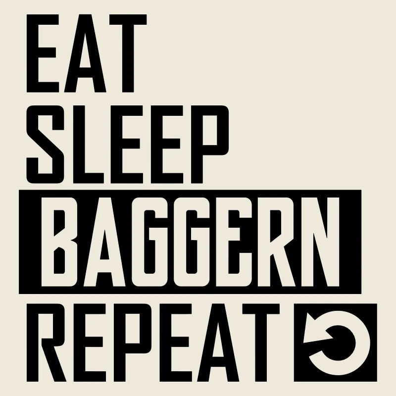 eat sleep baggern repeat