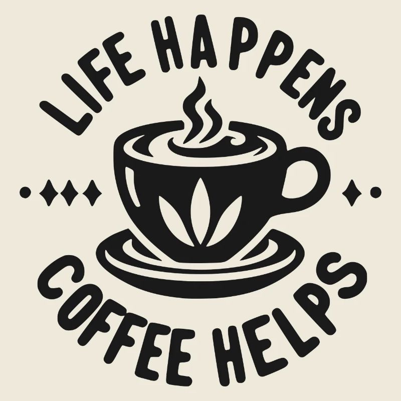 Life Happens Kaffee hilft