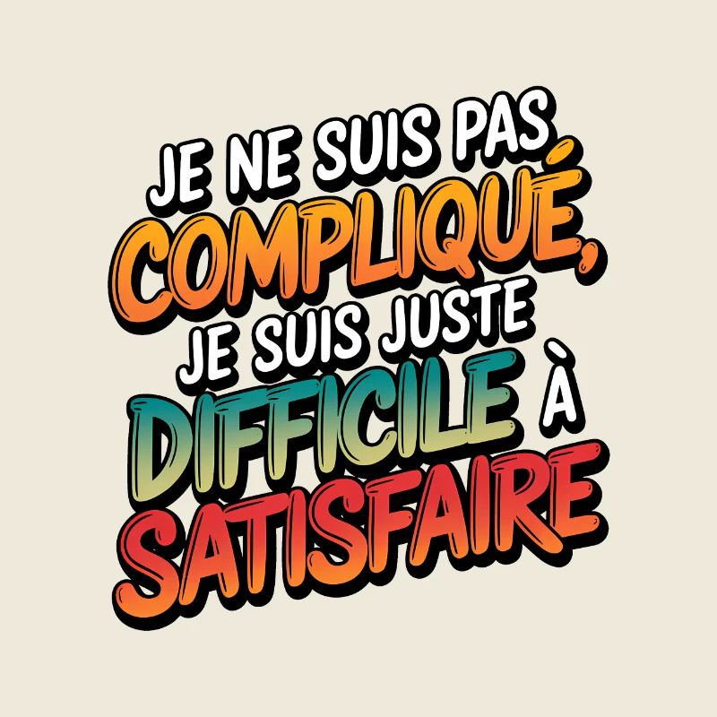 Je ne suis pas compliqué, je suis juste difficile