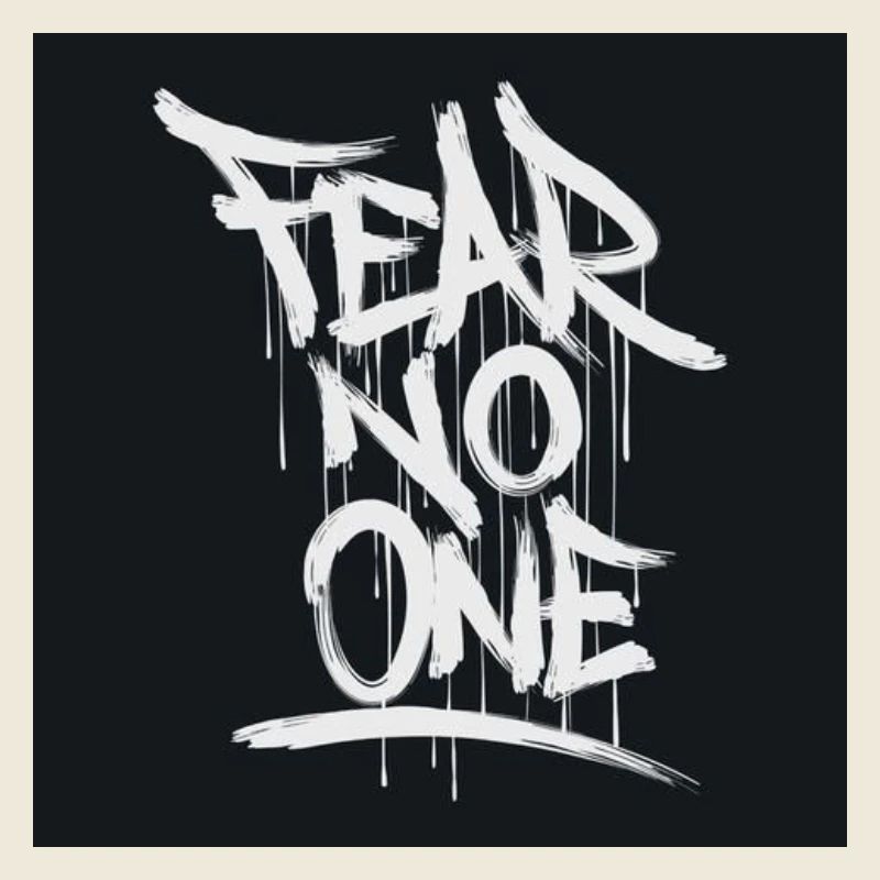 Fear no one
