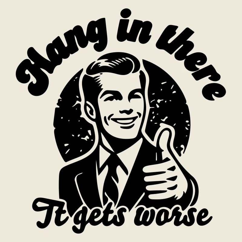 bleib dran, es wird schlimmer