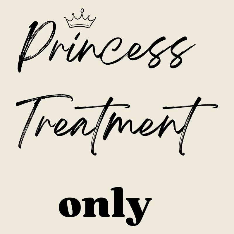 Princess Treatment only