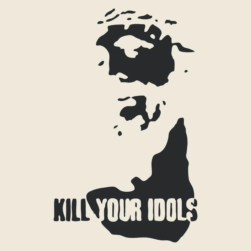 Kill your idols