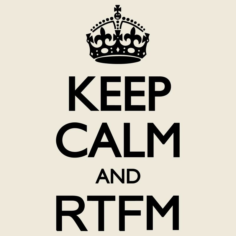 Keep calm and RTFM