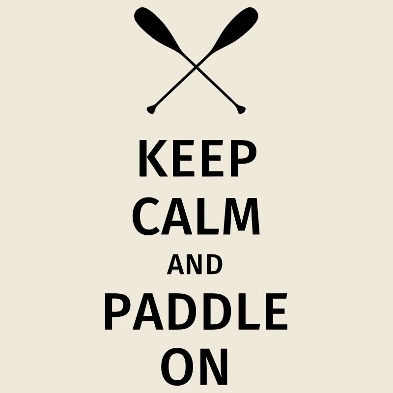 Keep Calm and Paddle on
