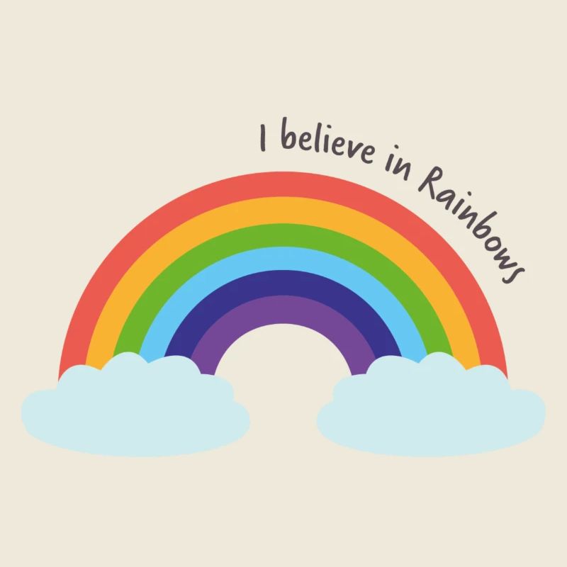 Saying rainbow I believe in rainbows