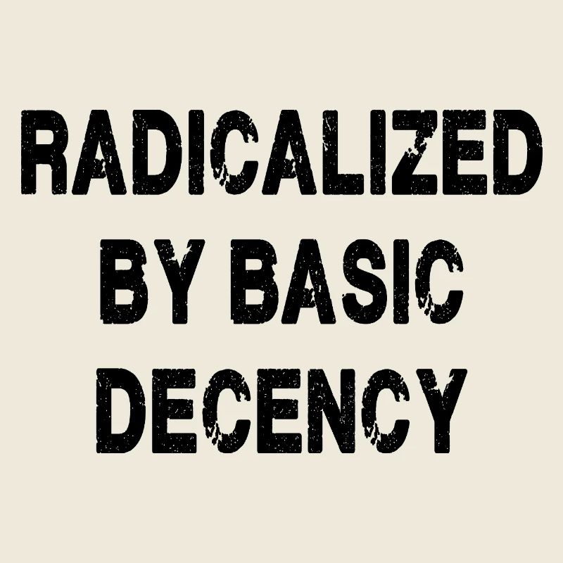 Radicalized By Basic Decency