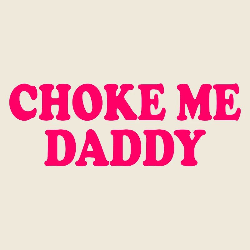 Choke me daddy