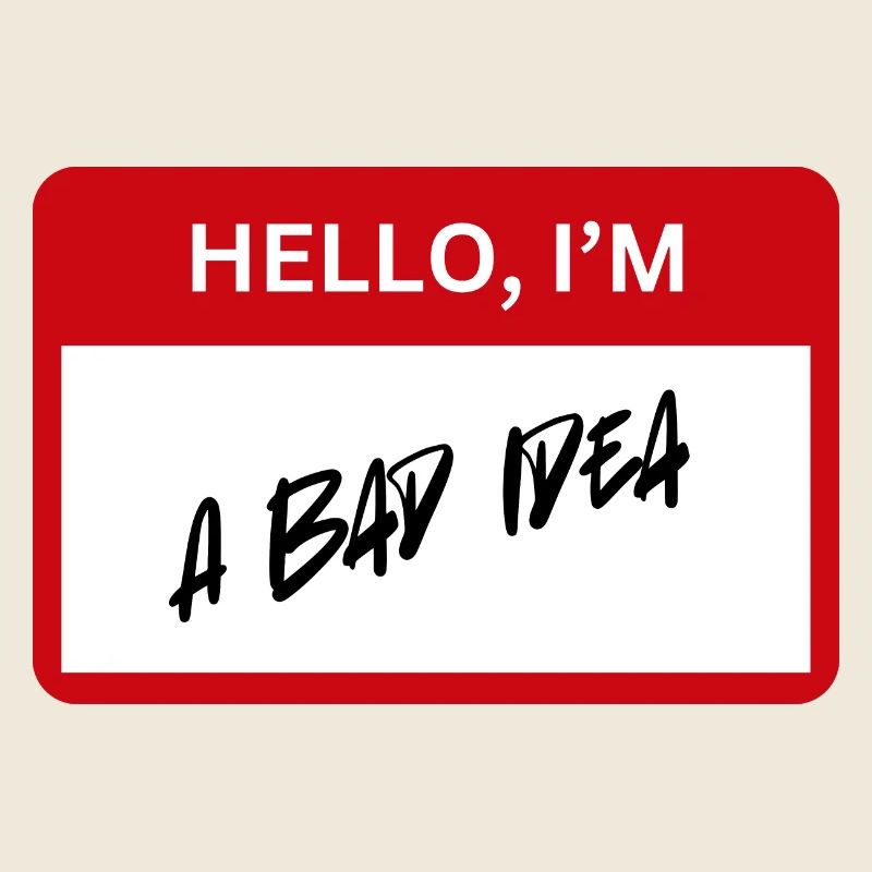 Bad Idea