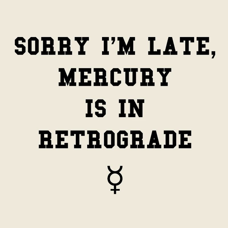 MERCURY IS IN RETROGRADE