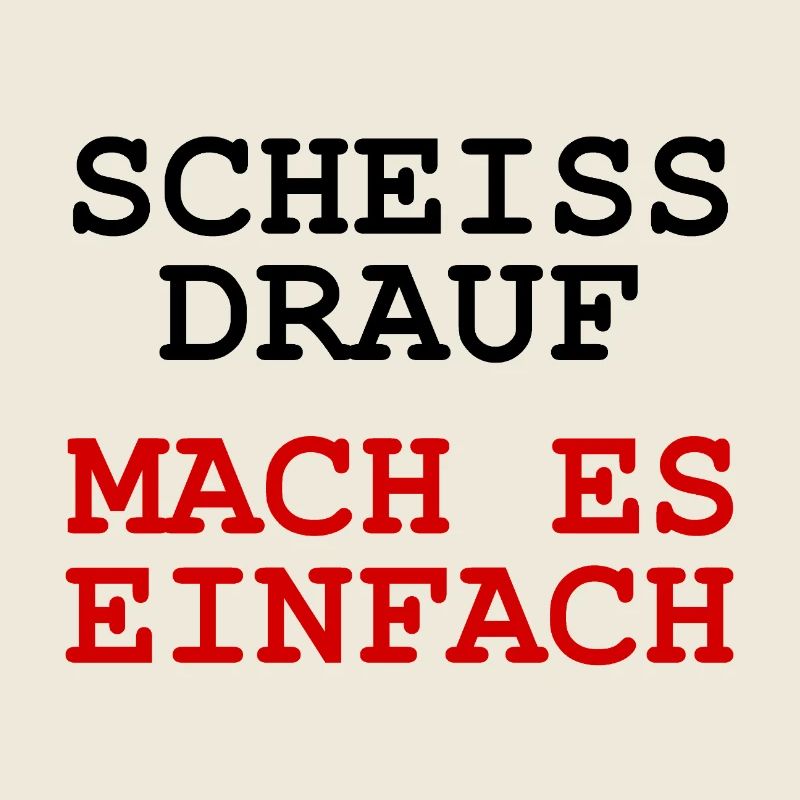 Scheiss drauf - Mach es einfach