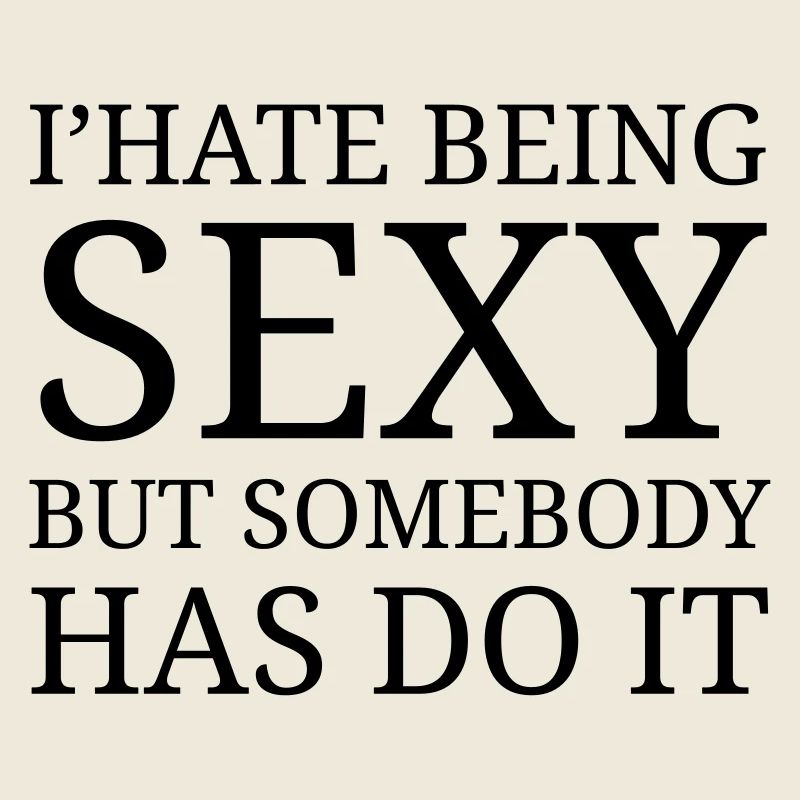 I' hate being sexy