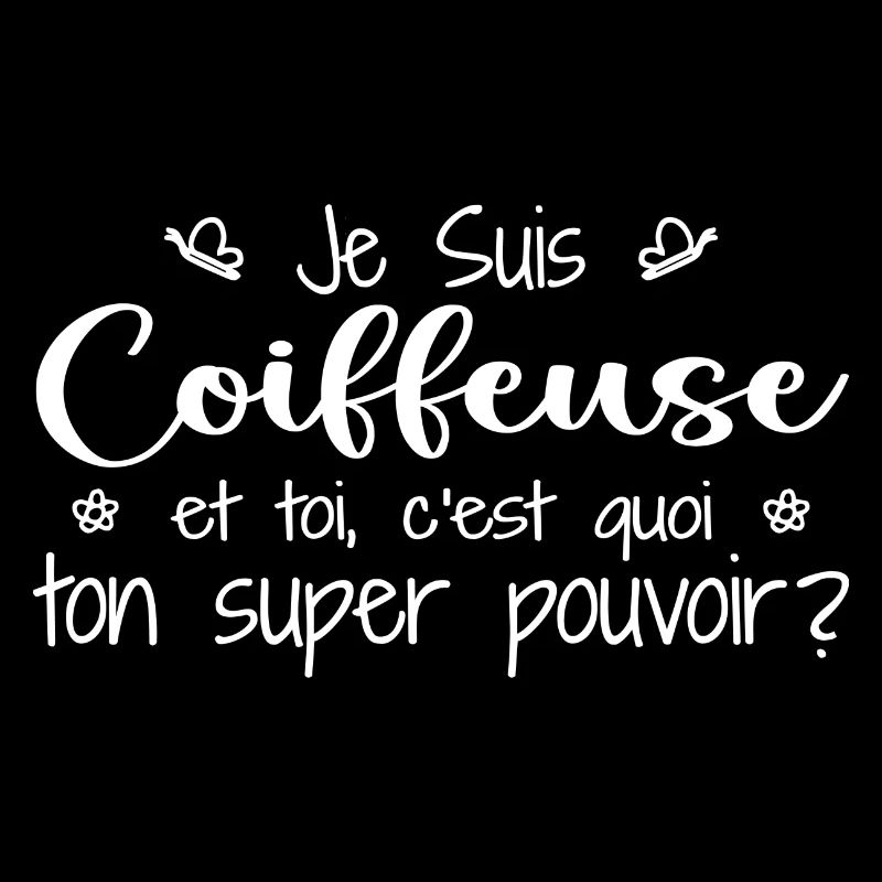 Je suis Coiffeuse. C'est quoi ton super pouvoir ?