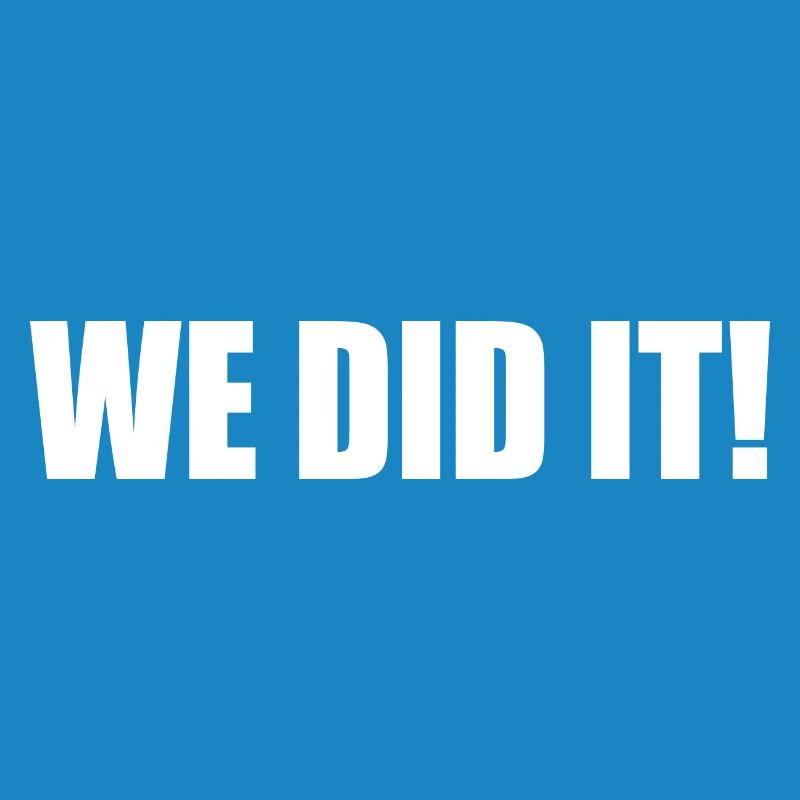 We did it
