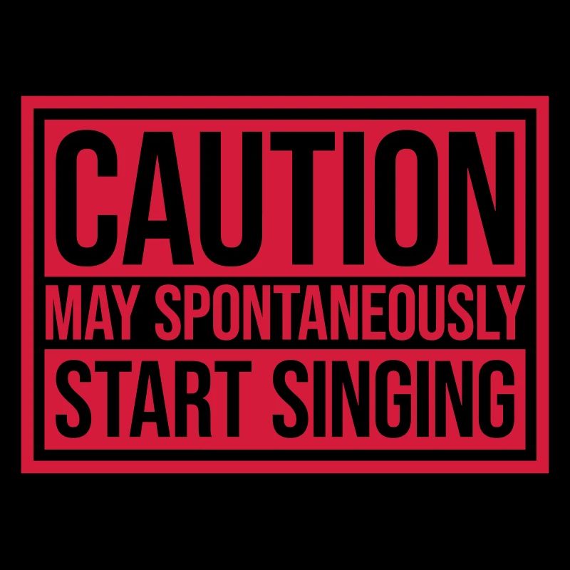 may spontaneously start singing