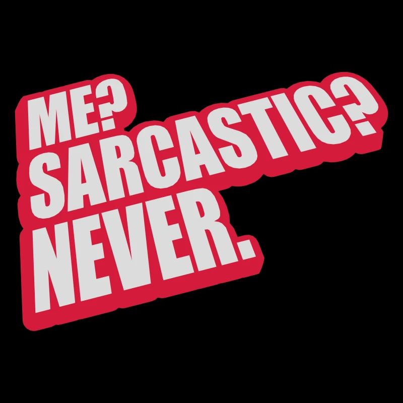 me sarcastic never Zitat