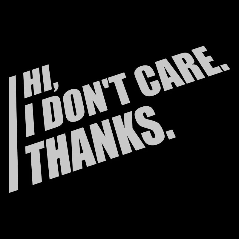 Hi I don't care