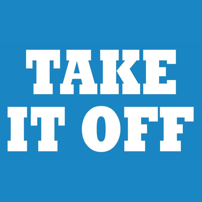 Take it off