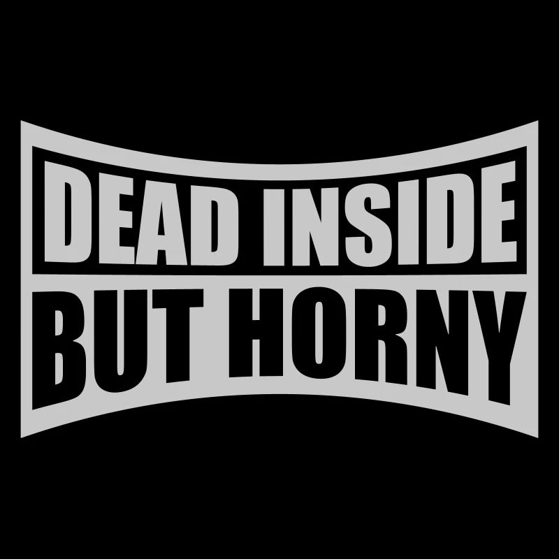 dead inside but horny