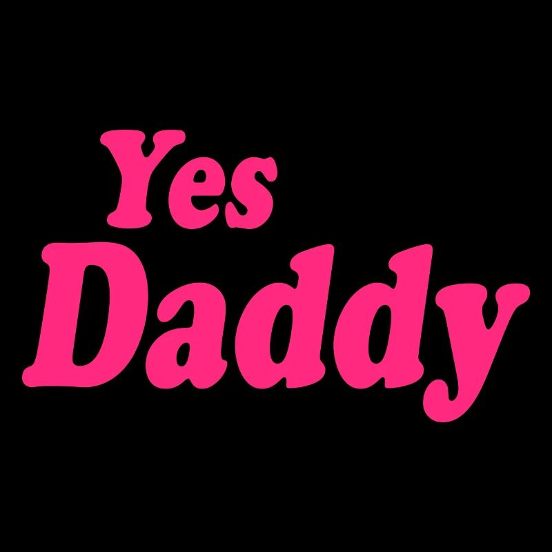 Yes daddy