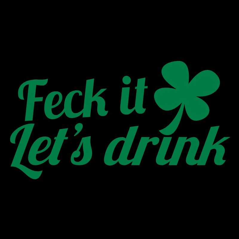FECK IT! lets drink with Irish Shamrock