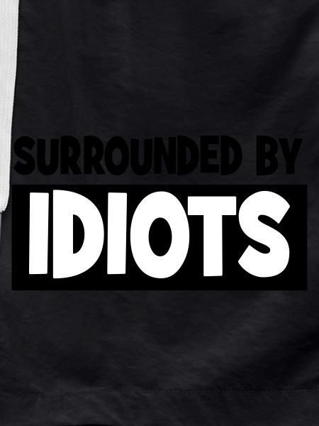 Surrounded by idiots