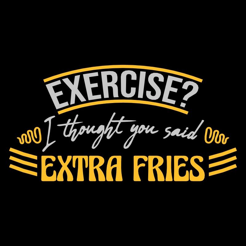 Exercise Extra Fries Quote