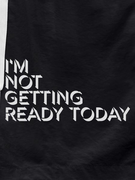 not getting ready today