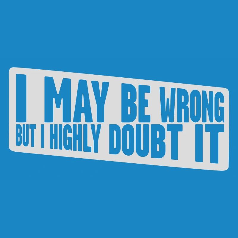 I may be wrong
