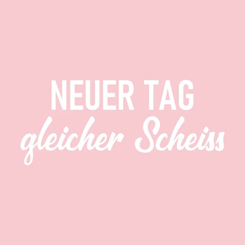 Neuer Tag - Gleicher Scheiss - Scheiß