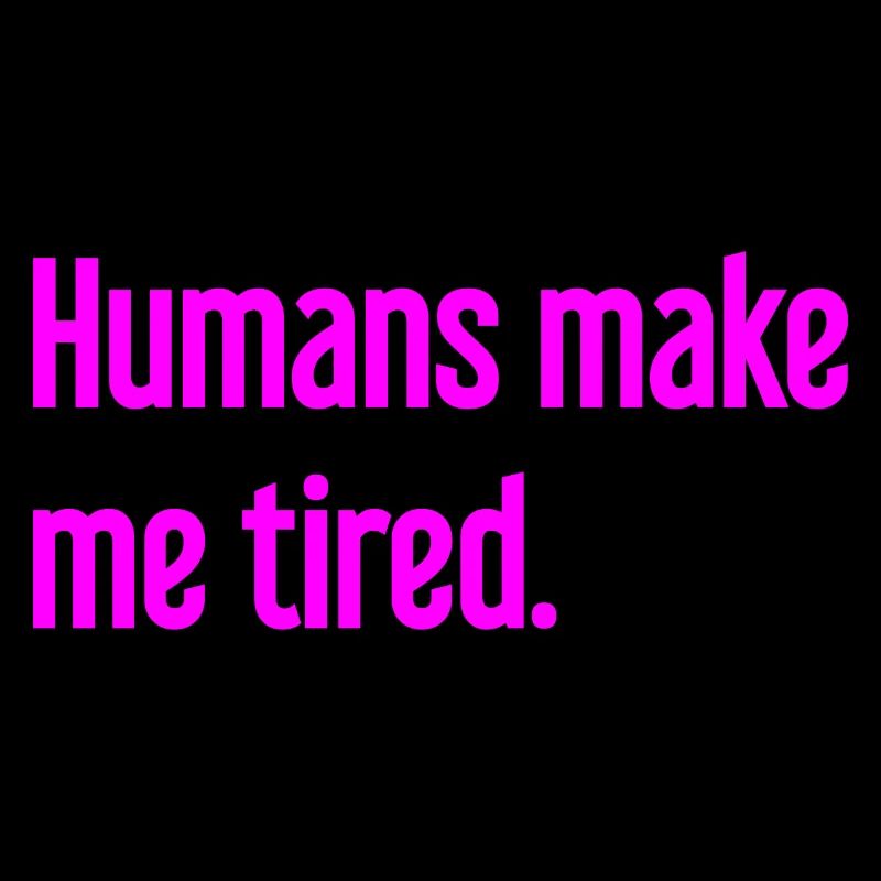 Menschen machen müde - Lustiger Spruch