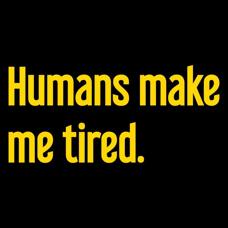 Menschen machen müde - Lustiger Spruch
