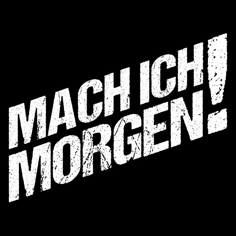 Mach ich Morgen