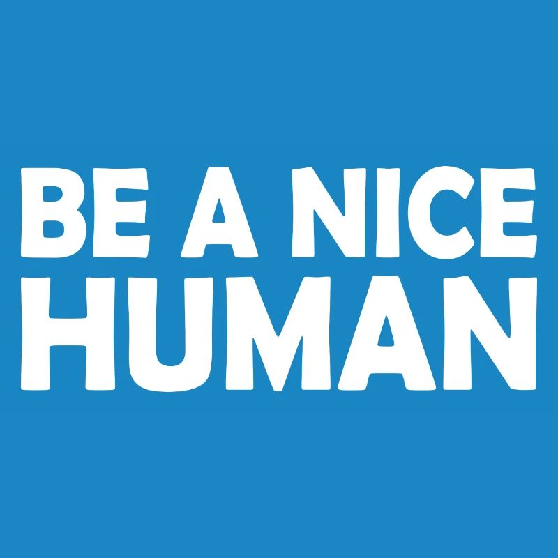 Be a nice human