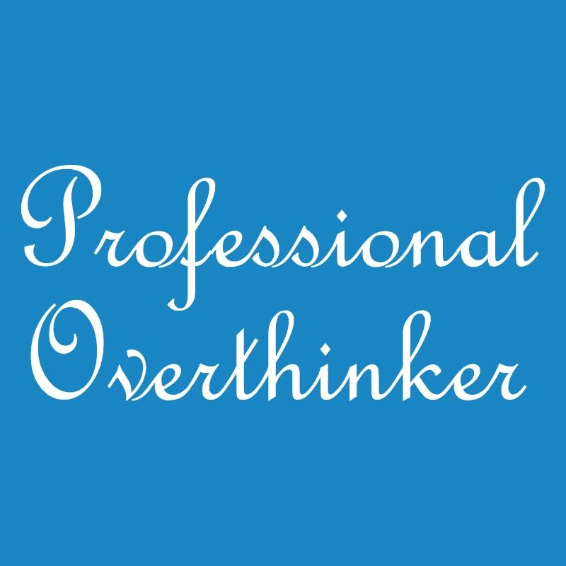 Professional overthinker