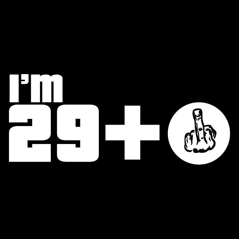 I'm 29 years plus Fuck You Gift