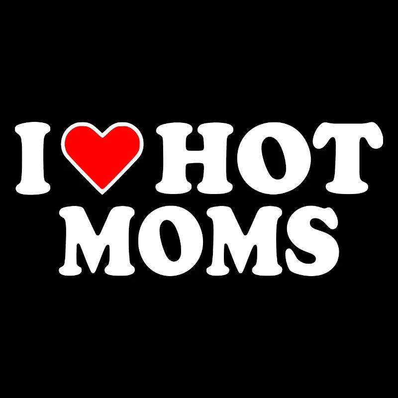 I love hot moms