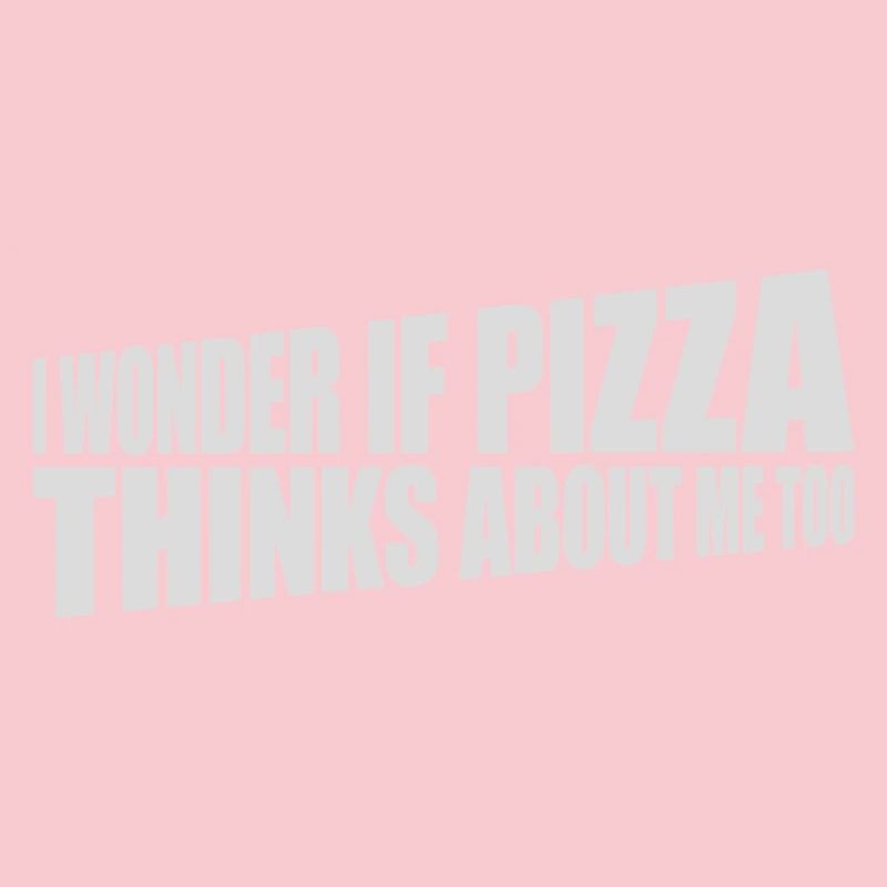 pizza thinks about me