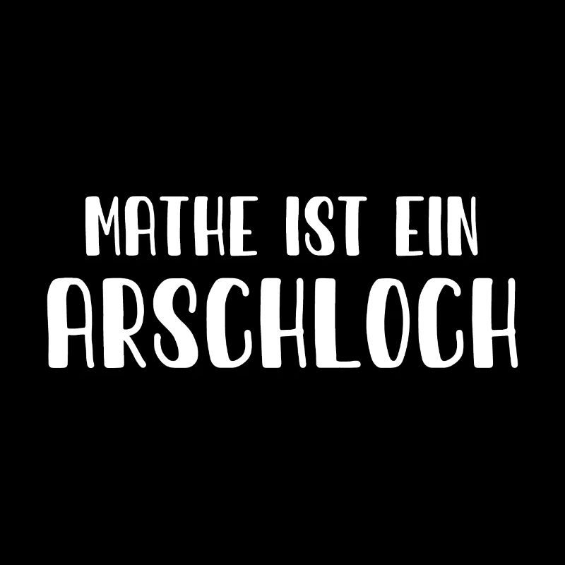 Mathe ist ein Arschloch - Mathematik - Schule
