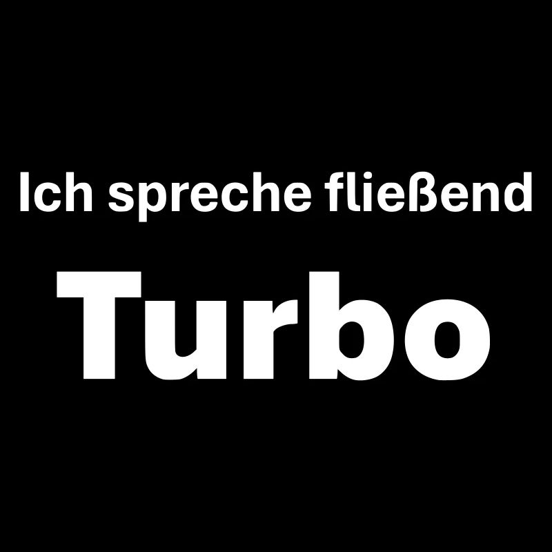 Ich spreche fließend Turbo