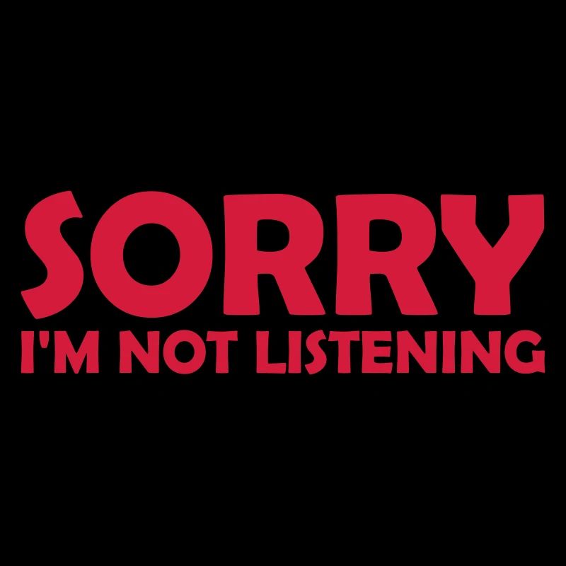 désolé de ne pas écouter