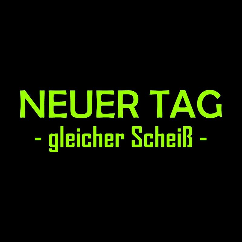 Neuer Tag - Gleicher Scheiss - Scheiß