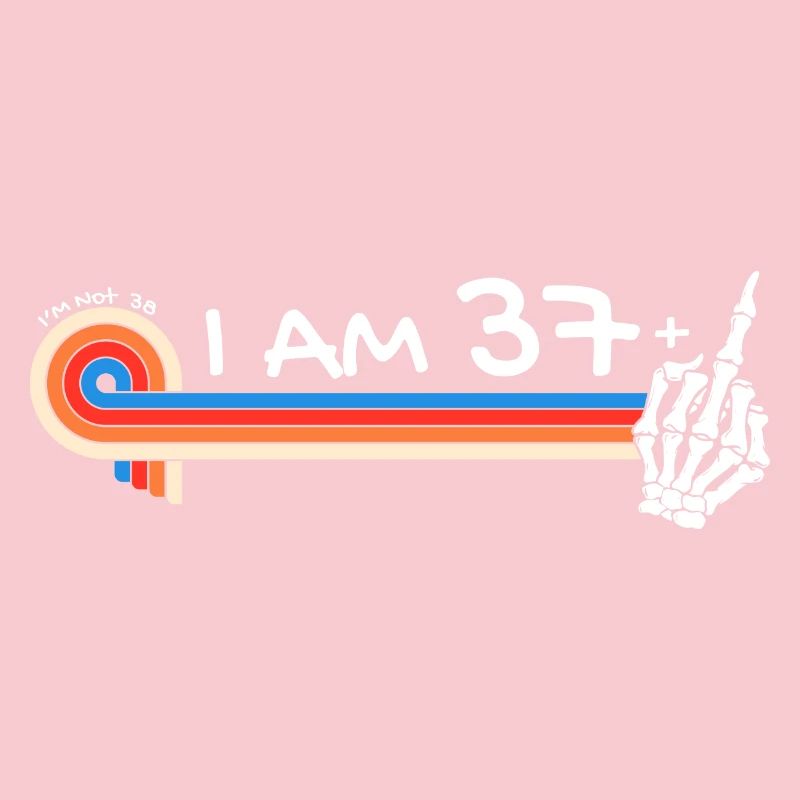 Ich bin 37 plus Mittelfinger - 38. Geburtstag