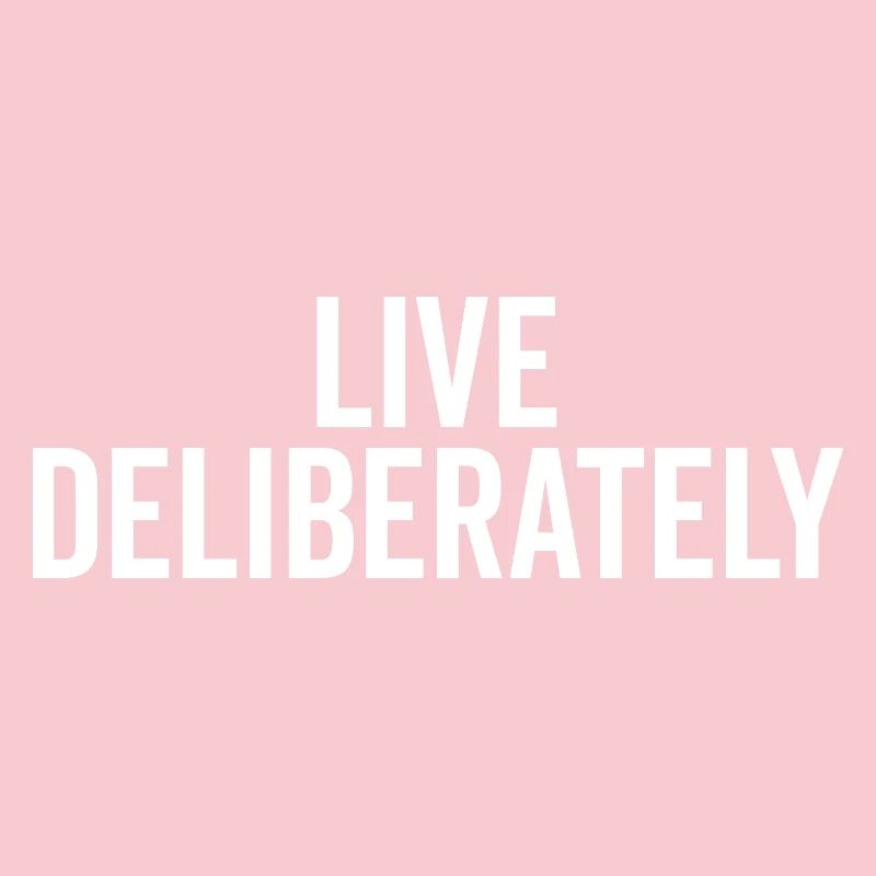 Live Deliberately