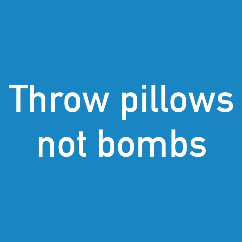 Throw Pillows Not Bombs
