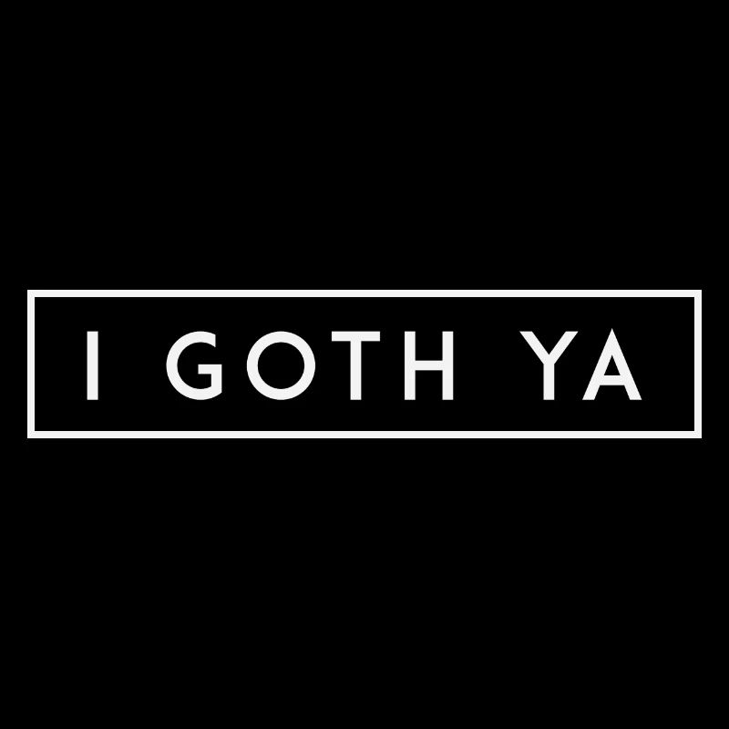 I Goth Ya