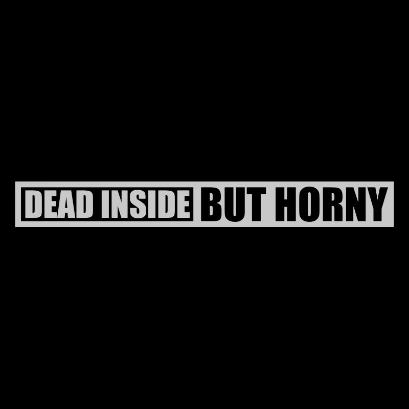 dead inside but horny