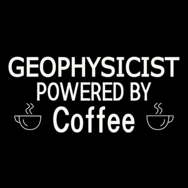 Geophysicist Powered By Coffee Geophysics