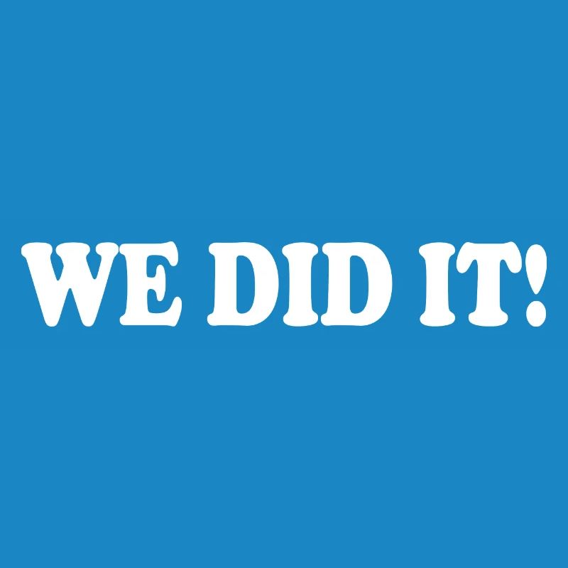 We did it