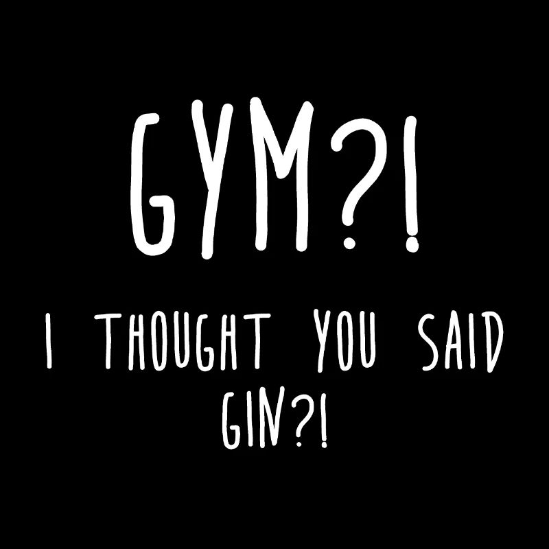 GYM? I thought you said Gin?!